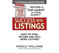 Success with Listings: How to Find, Secure and Sell More Listings