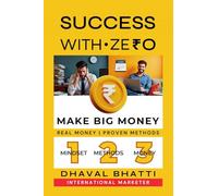 Success With Ze₹0: Make Big Money: Laptop + Internet = Zero to ₹40 Lakh Journey-Real Money, Proven Methods