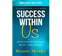 Success Within Us: Principles of Business, Belief, and Triumph