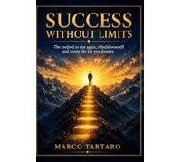 SUCCESS WITHOUT LIMITS: The method to get back up, rebuild yourself and create the life you deserve