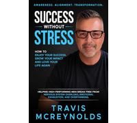 Success without Stress: How to Enjoy Your Success, Grow Your Impact and Love Your Life Again.