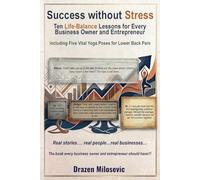 Success without Stress: Ten Life-Balance Lessons for Every Business Owner and Entrepreneur