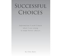 Successful Choices: Information I Wish I Knew When I Was Younger