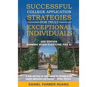 Successful College Application Strategies for Truly Exceptional Individuals: Winning When Everyone Has AI
