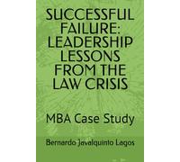 SUCCESSFUL FAILURE: LEADERSHIP LESSONS FROM THE LAW CRISIS: MBA Case Study