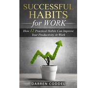 SUCCESSFUL HABITS FOR WORK: How 12 Habits Can Improve Your Productivity at Work