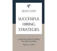 Successful Hiring Strategies: a practical guide to finding the right candidate (Quick Guides - Professional Development)