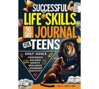 Successful Life Skills 90-Day Journal for Teens: Build Self-Confidence, Emotional Intelligence, Time Management, Leadership, Communication, Social ... (A Disciplined Mind for Greatness)