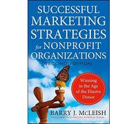 [(Successful Marketing Strategies for Nonprofit Organizations : Winning in the Age of the Elusive Donor)] [By (author) Barry J. McLeish] published on (December, 2010)