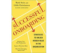 Successful Onboarding: Strategies to Unlock Hidden Value Within Your Organization: A Strategy To Unlock Hidden Value Within Your Organization (BUSINESS SKILLS AND DEVELOPMENT)