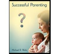 Successful Parenting: Raising Children with Love, Patience, and Confidence