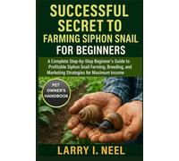 SUCCESSFUL SECRET TO FARMING SIPHON SNAIL FOR BEGINNERS: A Complete Step-by-Step Beginner’s Guide to Profitable Siphon Snail Farming, Breeding, and Marketing Strategies for Maximum Income.