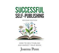 Successful Self-Publishing: How to self-publish and market your book in ebook and print: How to self-publish and market your book in ebook, print, and audiobook