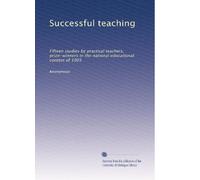 Successful teaching: Fifteen studies by practical teachers, prize-winners in the national educational contest of 1905