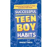 Successful Teen Boy Habits: Empowering Strategies for Boys to Achieve Their Goals