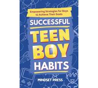 Successful Teen Boy Habits: Empowering Strategies for Boys to Achieve Their Goals (Success Habits for Teens)