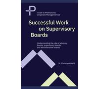 Successful Work on Supervisory Boards: Understanding the role of advisory boards, supervisory boards, and administrative boards