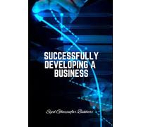 Successfully Developing a Business: Strategies for Successfully Developing a Business: Key Steps and Considerations