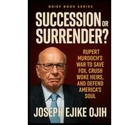 Succession or Surrender?: Rupert Murdoch’s War to Save Fox, Crush Woke Heirs, and Defend America’s Soul (Brief Books Series)