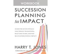 Succession Planning for Impact (The Workbook): A Field Guide Companion to Succession Planning for Impact