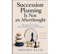 Succession Planning Is Not An Afterthought: Why Organizations Struggle When Capability Lives in Too Few People: 42 (The Workplace Clarity Series)