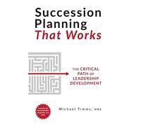 Planificación de la sucesión que funciona – La ruta crítica para el desarrollo del liderazgo