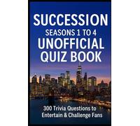 Succession Seasons 1 to 4 Unofficial Quiz Book: 300 Trivia Questions To Entertain & Challenge Fans (Cool Quiz Books)
