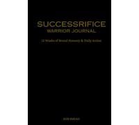 SUCCESSRIFICE - Warrior Journal: 12 Weeks of Brutal Honesty & Daily Action