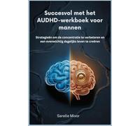 Succesvol met het AUDHD-werkboek voor mannen: Strategieën om de concentratie te verbeteren en een evenwichtig dagelijks leven te creëren