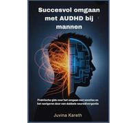 Succesvol omgaan met AUDHD bij mannen: Praktische gids voor het omgaan met emoties en het navigeren door een dubbele neurodivergentie