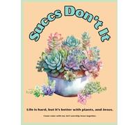 Succs Don't It: Life is hard, but it's better with plants, and Jesus.