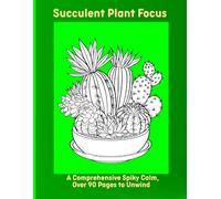 Succulent Plant Focus: A Comprehensive Spiky Calm, Over 90 Pages to Unwind