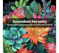 Succulent Serenity Adult Coloring Book: 50 Stress-Relieving Botanical Designs for Adult Coloring Therapy