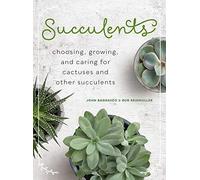 Succulents: Choosing, Growing, and Caring for Cactuses and other Succulents
