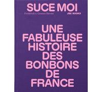 Suce moi, une fabuleuse histoire des bonbons de France