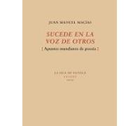 Sucede En La Voz De Otros (apuntes Mundanos De Poesia)