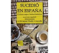 Sucedió en España: Crónica negra y hechos históricos en el cine español