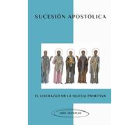 Sucesión Apostólica: El liderazgo en la iglesia primitiva (La Serie de la Iglesia Primitiva)