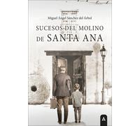 SUCESOS DEL MOLINO DE SANTA ANA | Miguel Ángel Sánchez Del Árbol