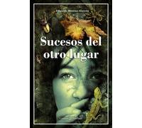 Sucesos del otro lugar | Eduardo Moreno Alarcon