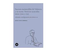 Sucesos memorables de Valencia y su reyno: Noticias acaecidas entre 1700 y 1797 ordenadas cronológicamente por primera vez: 78 (Arxius i Documents)