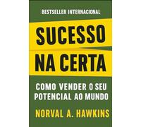 Sucesso Na Certa: Como Vender O Seu Potencial Ao Mundo: 7 (Finanças Pessoais e Empreendedorismo)