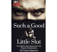 Such a Good Little Slut: An explicit story about your own depraved submission
