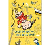 Such dir was aus, aber beeil dich!: Kindsein in zehn Kapiteln