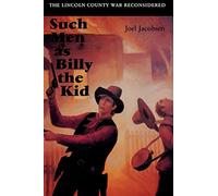 Such Men as Billy the Kid: The Lincoln County War Reconsidered