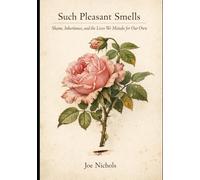 Such Pleasant Smells: Shame, Inheritance and the Lives We Mistake for Our Own