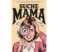 Suche MAMA: Das (fast) unmögliche Wortsuchrätsel: Das lustige Muttertagsgeschenk für die beste Mama der Welt - Ein humorvolles Gag-Geschenk mit Frustgarantie | 200 Seiten verzweifelter Suche