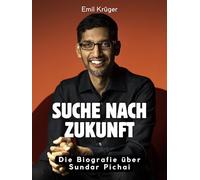 Suche nach Zukunft: Die Biografie über Sundar Pichai. Hochwertige Hardcoverausgabe