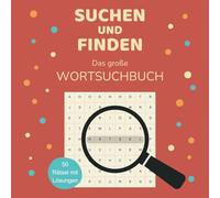 Suchen und Finden - Das große Wortsuchbuch: 50 liebevoll gestaltete Wortsuchrätsel für Kinder und Erwachsene | Rätselbuch ab 9 Jahren | Rätselspaß | Buchstabenpuzzle