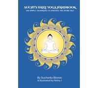 Suchi's Daily Yoga Handbook: 108 SIMPLE TECHNIQUES TO ENHANCE THE ENTIRE SELF